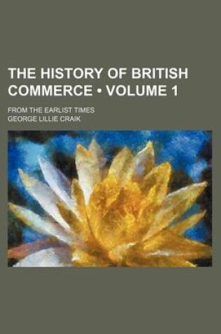 Cover of The History of British Commerce (Volume 1); From the Earlist Times