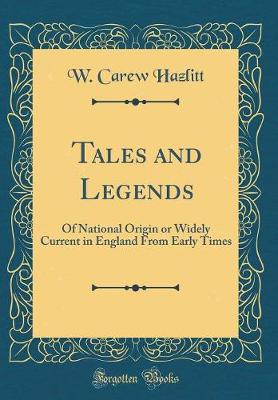 Book cover for Tales and Legends: Of National Origin or Widely Current in England From Early Times (Classic Reprint)