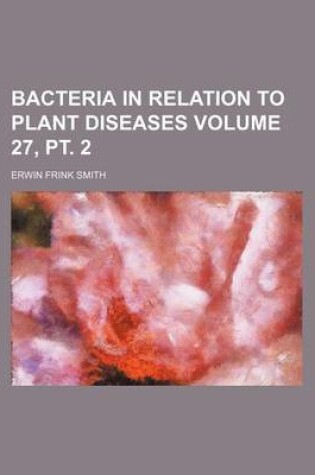Cover of Bacteria in Relation to Plant Diseases Volume 27, PT. 2