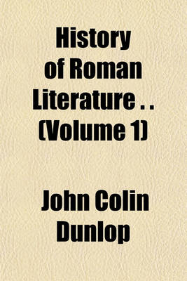 Book cover for History of Roman Literature . . (Volume 1)