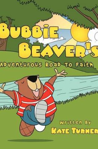 Cover of Bubbie Beaver's Adventurous Road to Faith