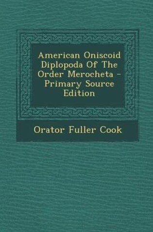 Cover of American Oniscoid Diplopoda of the Order Merocheta - Primary Source Edition