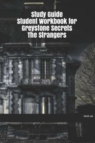 Cover of Study Guide Student Workbook for Greystone Secrets The Strangers