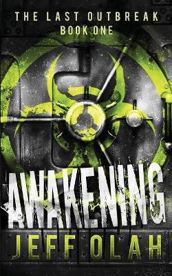 Cover of The Last Outbreak - AWAKENING - Book 1 (A Post-Apocalyptic Thriller)