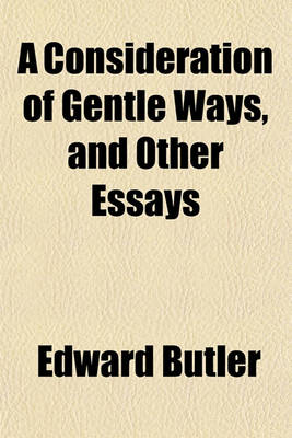 Book cover for A Consideration of Gentle Ways, and Other Essays