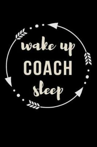 Cover of Wake Up Coach Sleep Gift Notebook for Sports Trainers