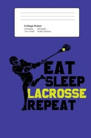 Cover of Eat Sleep Lacrosse Repeat College Ruled Composition Book
