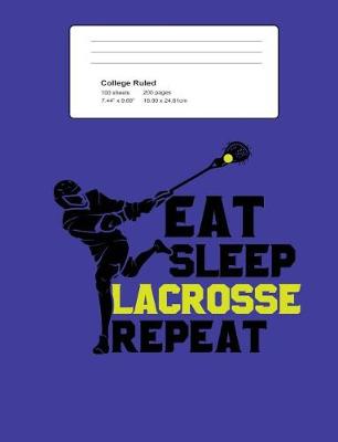 Book cover for Eat Sleep Lacrosse Repeat College Ruled Composition Book