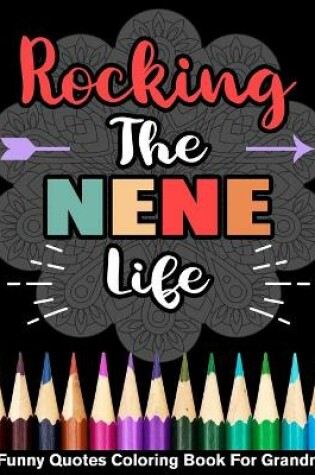 Cover of Rocking The Nene Life Funny Quotes Coloring Book For Grandma