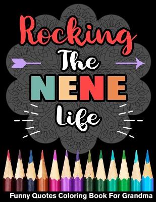 Book cover for Rocking The Nene Life Funny Quotes Coloring Book For Grandma