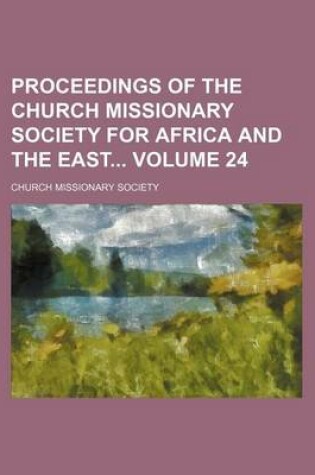 Cover of Proceedings of the Church Missionary Society for Africa and the East Volume 24