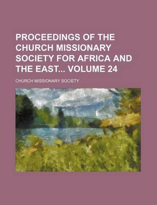 Book cover for Proceedings of the Church Missionary Society for Africa and the East Volume 24