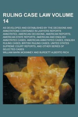 Cover of Ruling Case Law (Volume 14); As Developed and Established by the Decisions and Annotations Contained in Lawyers Reports Annotated, American Decisions,