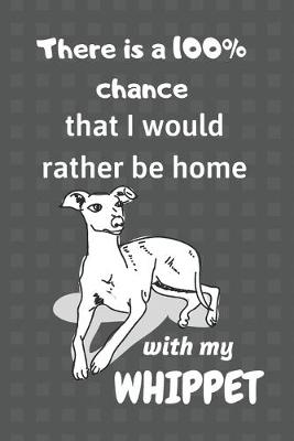 Book cover for There is a 100% chance that I would rather be home with my Whippet