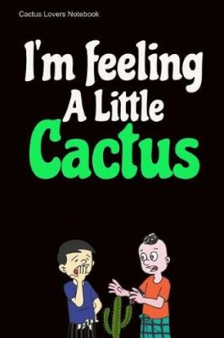 Cover of I'm Feeling a Little Cactus