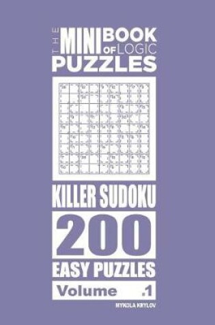 Cover of The Mini Book of Logic Puzzles - Killer Sudoku 200 Easy (Volume 1)
