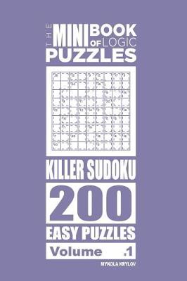 Book cover for The Mini Book of Logic Puzzles - Killer Sudoku 200 Easy (Volume 1)