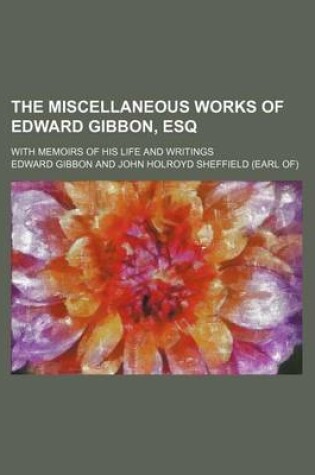 Cover of The Miscellaneous Works of Edward Gibbon, Esq (Volume 5); With Memoirs of His Life and Writings