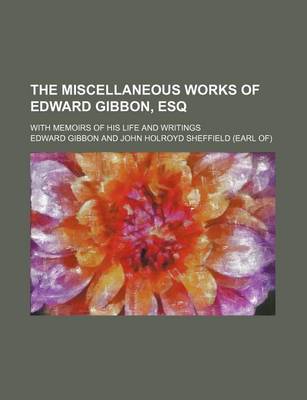 Book cover for The Miscellaneous Works of Edward Gibbon, Esq (Volume 5); With Memoirs of His Life and Writings