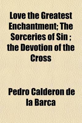 Book cover for Love the Greatest Enchantment; The Sorceries of Sin; The Devotion of the Cross