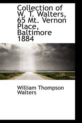 Book cover for Collection of W. T. Walters, 65 Mt. Vernon Place, Baltimore 1884