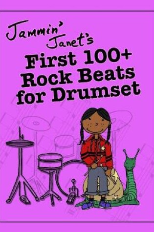 Cover of Jammin' Janet's First 100+ Rock Beats for Drumset