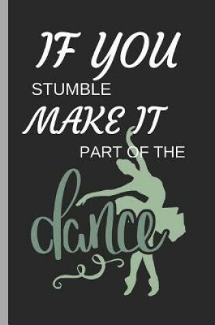 Cover of If You Stumble Make It Part of the Dance
