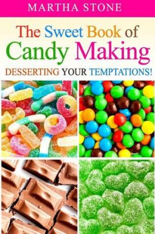 Cover of The Sweet Book of Candy Making