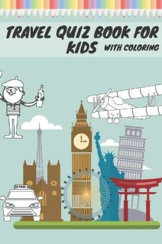 Cover of Travel Quiz Book For Kids With Coloring