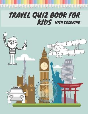 Book cover for Travel Quiz Book For Kids With Coloring