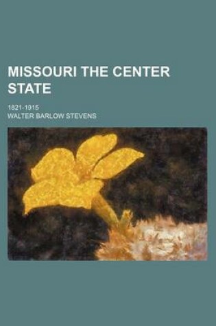 Cover of Missouri the Center State; 1821-1915