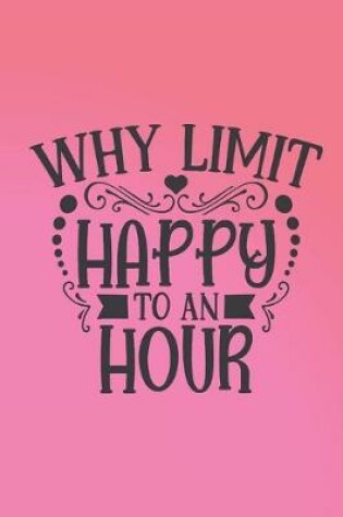 Cover of Why limit happy to an hour?