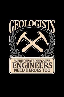 Book cover for Geologists Were Created Because Engineers Need Heroes Too