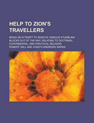 Book cover for Help to Zion's Travellers; Being an Attempt to Remove Various Stumbling Blocks Out of the Way, Relating to Doctrinal, Experimental, and Practical Reli