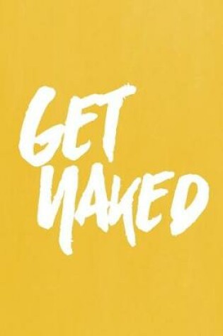 Cover of Pastel Chalkboard Journal - Get Naked (Yellow)
