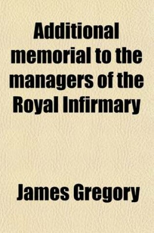 Cover of Additional Memorial to the Managers of the Royal Infirmary