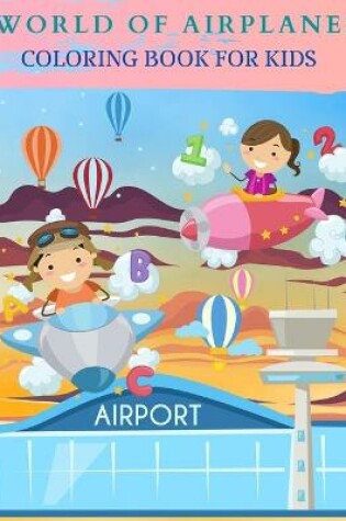 Cover of WORLD OF AIRPLANES Coloring Book for Kids