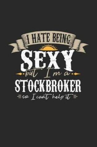 Cover of I Hate Being Sexy But I'm a Stockbroker So I Can't Help It