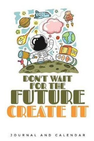 Cover of Don't Wait for the Future Create It