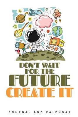 Book cover for Don't Wait for the Future Create It