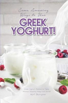 Book cover for Some Amazing Ways to Use Greek Yoghurt!