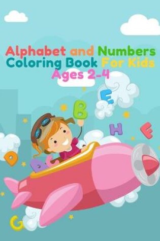 Cover of Alphabet and Numbers Coloring Book For Kids Ages 2-4