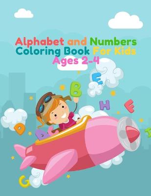 Book cover for Alphabet and Numbers Coloring Book For Kids Ages 2-4