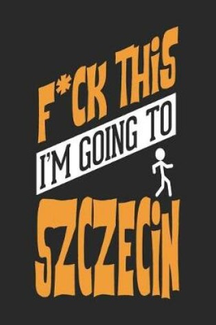 Cover of F*CK THIS I'M GOING TO Szczecin