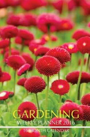 Cover of Gardening Weekly Planner 2016
