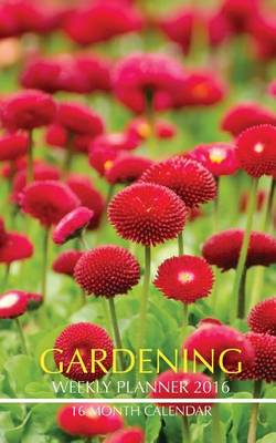 Book cover for Gardening Weekly Planner 2016