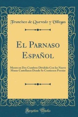 Cover of El Parnaso Español: Monte en Dos Cumbres Dividido Con las Nueve Musas Castellanas Donde Se Contienen Poesías (Classic Reprint)