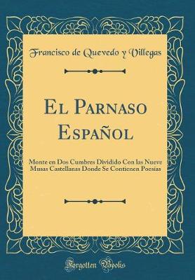 Book cover for El Parnaso Español: Monte en Dos Cumbres Dividido Con las Nueve Musas Castellanas Donde Se Contienen Poesías (Classic Reprint)