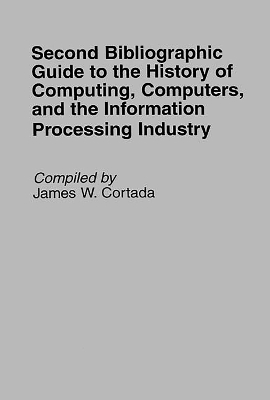 Book cover for Second Bibliographic Guide to the History of Computing, Computers, and the Information Processing Industry