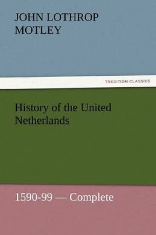 Cover of History of the United Netherlands, 1590-99 - Complete